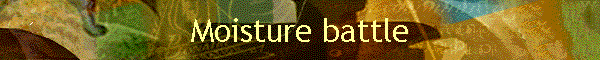 Moisture battle