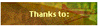 Thanks to:
